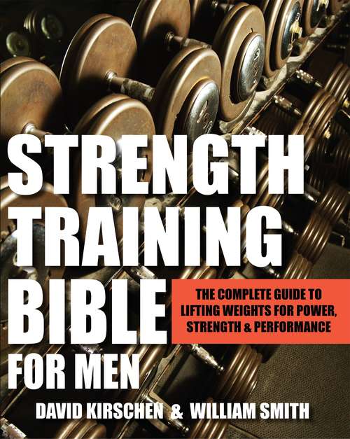 Book cover of Strength Training Bible for Men: The Complete Guide to Lifting Weights for Power, Strength & Performance