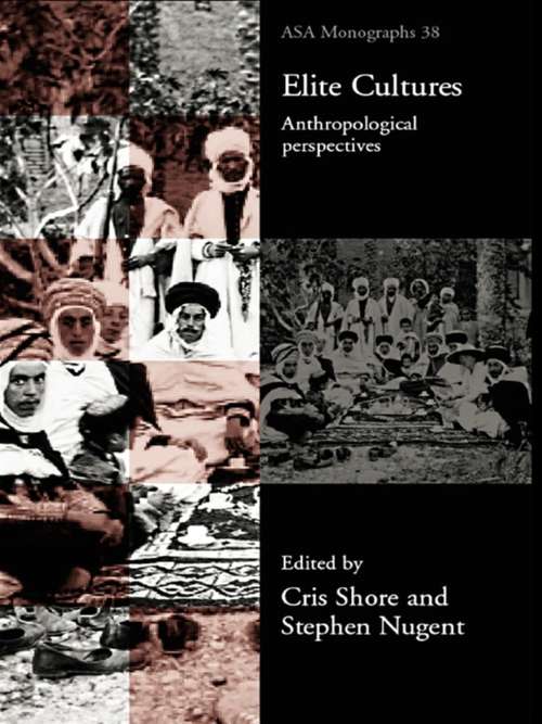 Elite Cultures: Anthropological Perspectives (ASA Monographs #Vol. 38)