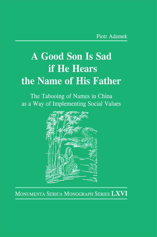 Book cover of Good Son is Sad If He Hears the Name of His Father: The Tabooing of Names in China as a Way of Implementing Social Values (Monumenta Serica Monograph Ser.)