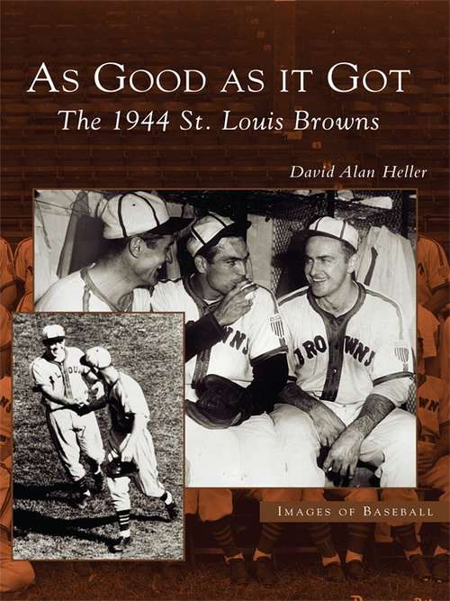 As Good As It Got: The 1944 St. Louis Browns