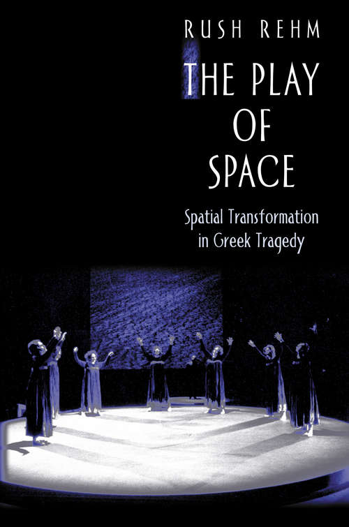 Book cover of The Play of Space: Spatial Transformation in Greek Tragedy