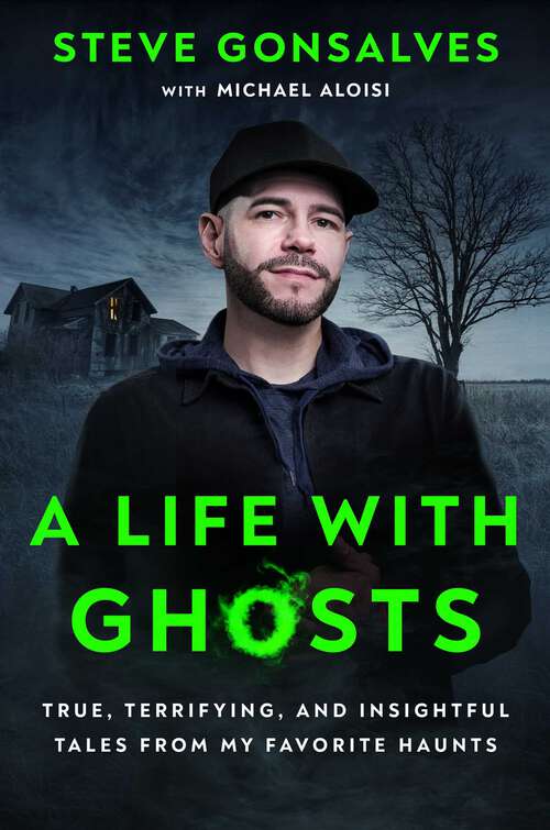 Book cover of A Life with Ghosts: True, Terrifying, and Insightful Tales from My Favorite Haunts