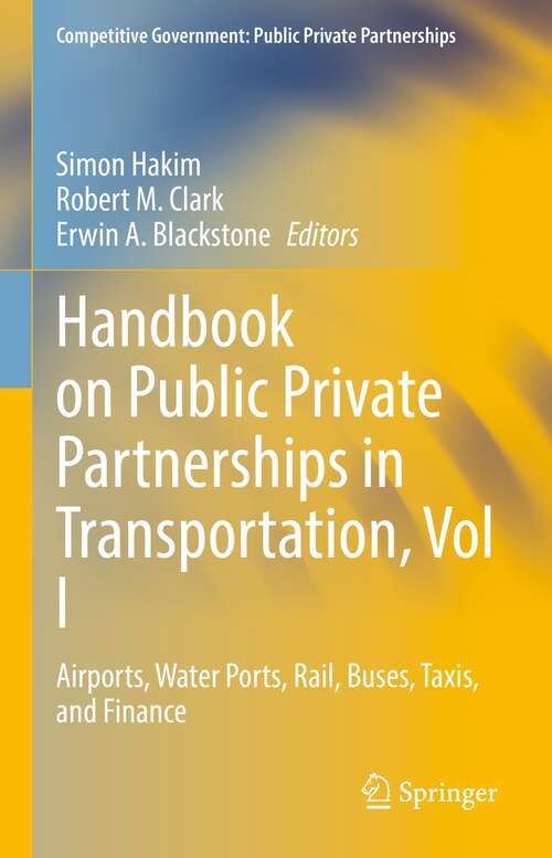 Handbook on Public Private Partnerships in Transportation, Vol I: Airports, Water Ports, Rail, Buses, Taxis, and Finance (Competitive Government: Public Private Partnerships)