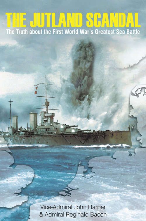 The Jutland Scandal: The Truth about the First World War?s Greatest Sea Battle