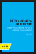 Fifteen Jugglers, Five Believers: Literary Politics and the Poetics of American Social Movements (The New Historicism: Studies in Cultural Poetics #22)
