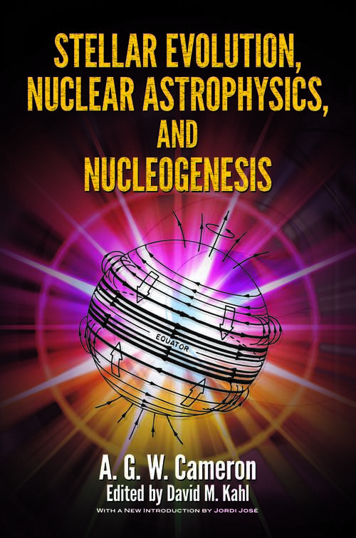 Stellar Evolution, Nuclear Astrophysics, and Nucleogenesis (Dover Books On Physics Series)