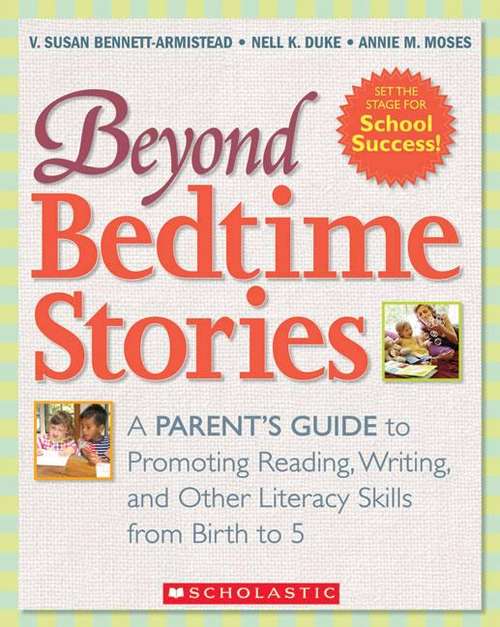 Beyond Bedtime Stories: A Parent's Guide to Promoting Reading, Writing, and Other Literacy Skills from Birth to 5