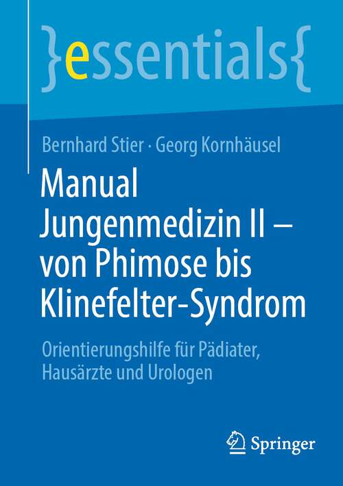 Book cover of Manual Jungenmedizin II - von Phimose bis Klinefelter-Syndrom: Orientierungshilfe für Pädiater, Hausärzte und Urologen (1. Aufl. 2023) (essentials)