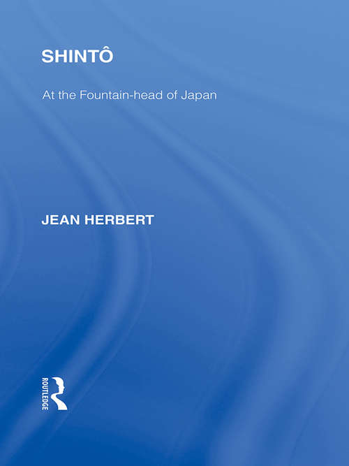 Shinto: At the Fountainhead of Japan (Routledge Library Editions: Japan)