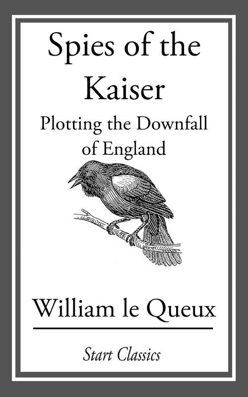 Spies of the Kaiser: Plotting the Downfall of England
