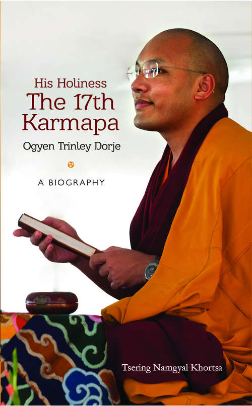 Book cover of His Holiness The 17th Karmapa Ogyen Trinley Dorje: A Biography