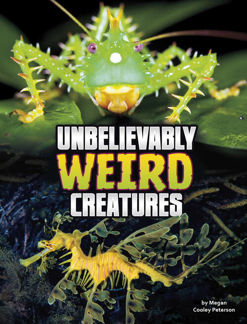 Unbelievably Weird Creatures (Unreal But Real Animals Ser.)