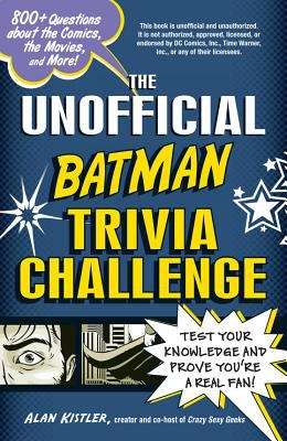 Book cover of The Unofficial Batman Trivia Challenge: Test Your Knowledge and Prove You're a real Fan!