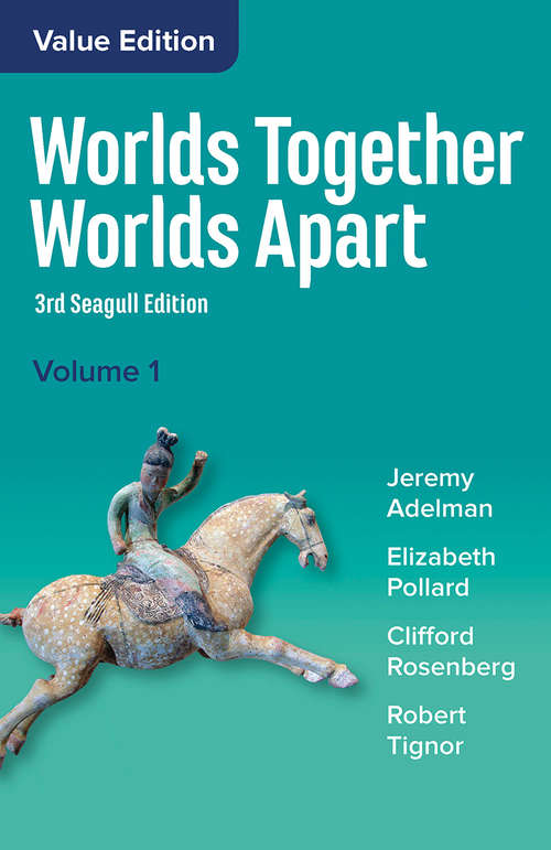 Worlds Together, Worlds Apart (Seagull Third Edition)  (Vol. 1): A History Of The World From The Beginnings Of Humankind To The Present