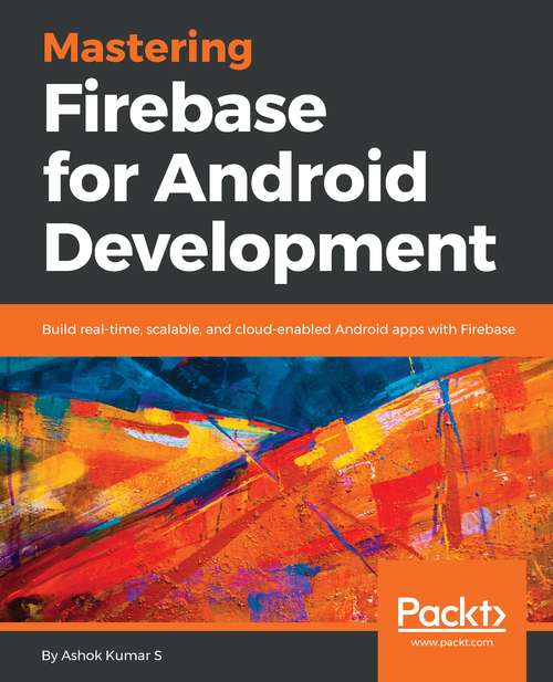 Book cover of Mastering Firebase for Android Development: Build real-time, scalable, and cloud-enabled Android apps with Firebase
