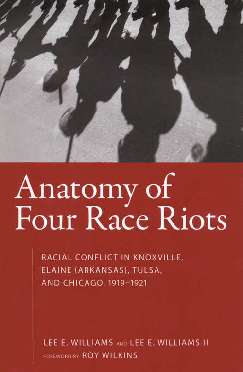 Book cover of Anatomy of Four Race Riots: Racial Conflict in Knoxville, Elaine (Arkansas), Tulsa, and Chicago, 1919-1921 (EPUB Single)