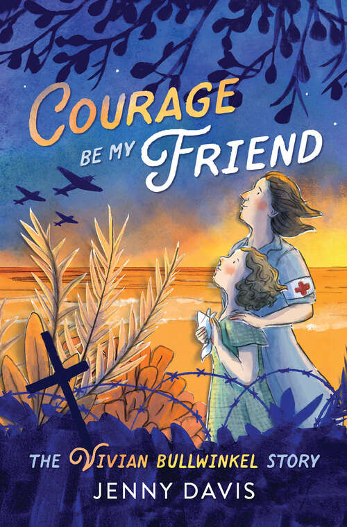 Book cover of Courage Be My Friend: The Vivian Bullwinkel Story