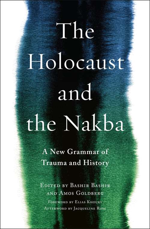 The Holocaust and the Nakba: A New Grammar of Trauma and History (Religion, Culture, and Public Life #39)