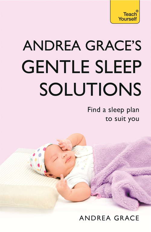 Book cover of Andrea Grace's Gentle Sleep Solutions: Teach Yourself