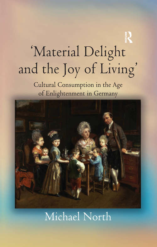 'Material Delight and the Joy of Living': Cultural Consumption in the Age of Enlightenment in Germany