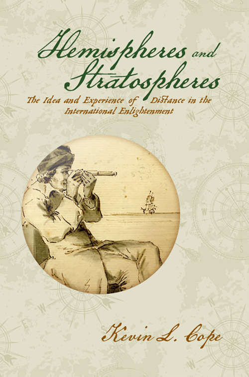 Hemispheres and Stratospheres: The Idea and Experience of Distance in the International Enlightenment (Transits: Literature, Thought & Culture 1650-1850)