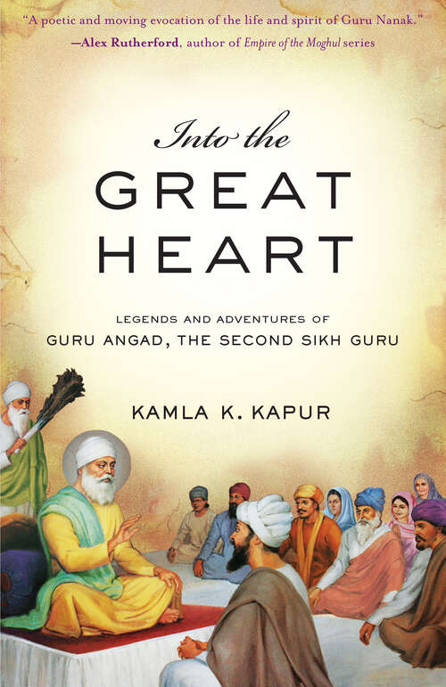 Book cover of Into The Great Heart: Legends and Adventures of Guru Angad, The Second Sikh Guru