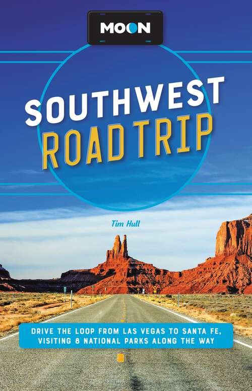 Book cover of Moon Southwest Road Trip: Drive the Loop from Las Vegas to Santa Fe, Visiting 8 National Parks along the Way (3) (Travel Guide)