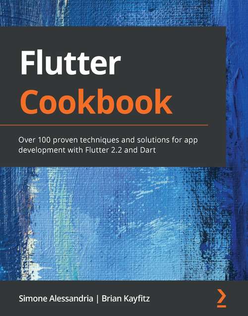 Book cover of Flutter Cookbook: Over 100 proven techniques and solutions for app development with Flutter 2.2 and Dart
