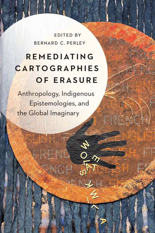 Book cover of Remediating Cartographies of Erasure: Anthropology, Indigenous Epistemologies, and the Global Imaginary