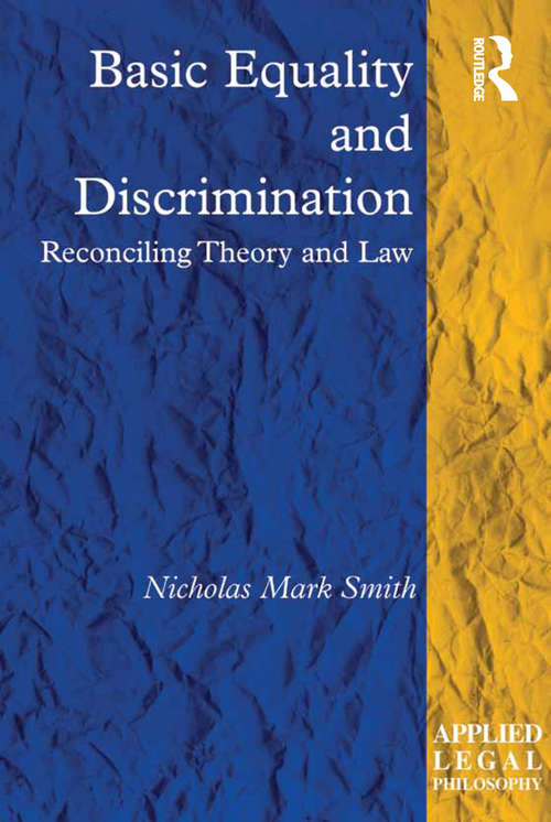 Basic Equality and Discrimination: Reconciling Theory and Law (Applied Legal Philosophy Ser.)