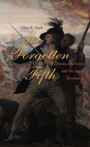 The Forgotten Fifth: African Americans in the Age of Revolution