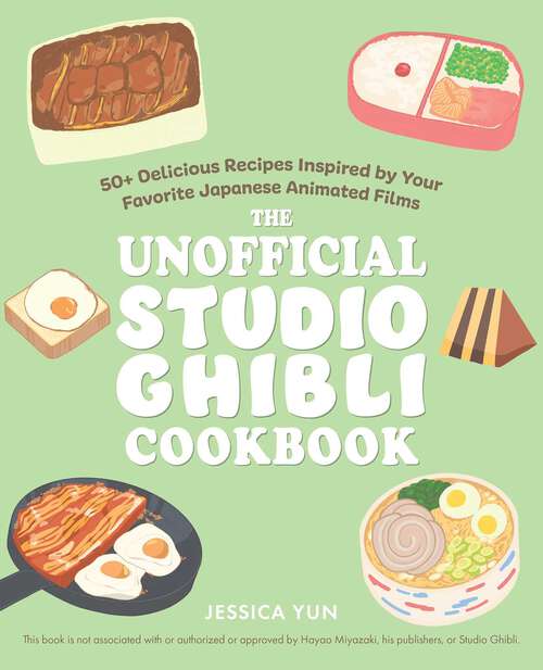 Book cover of The Unofficial Studio Ghibli Cookbook: 50+ Delicious Recipes Inspired by Your Favorite Japanese Animated Films