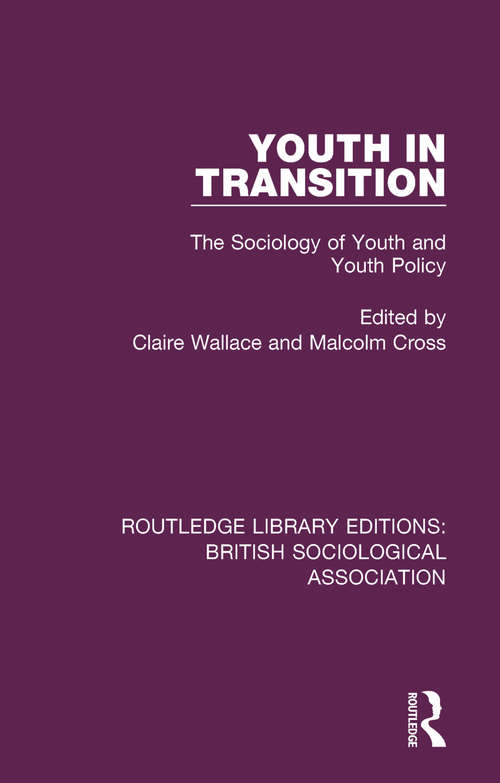 Book cover of Youth in Transition: The Sociology of Youth and Youth Policy (Routledge Library Editions: British Sociological Association #6)