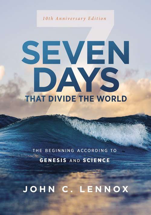 Book cover of Seven Days that Divide the World, 10th Anniversary Edition: The Beginning According to Genesis and Science (10th Anniversary Edition)