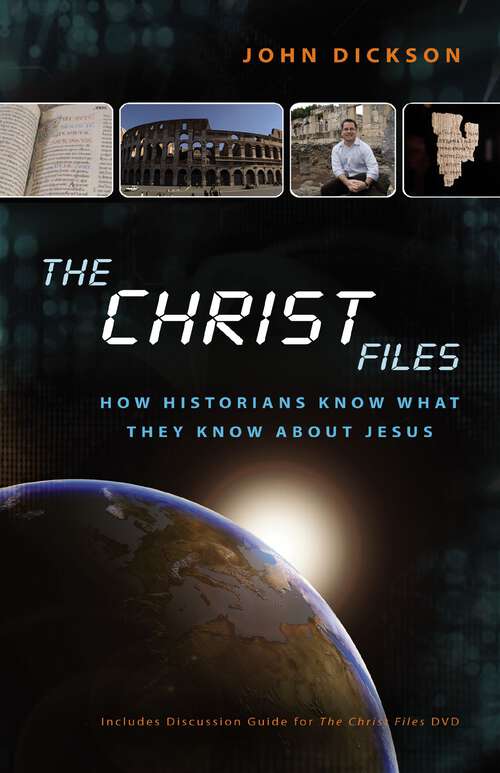 Book cover of The Christ Files: How Historians Know What They Know about Jesus