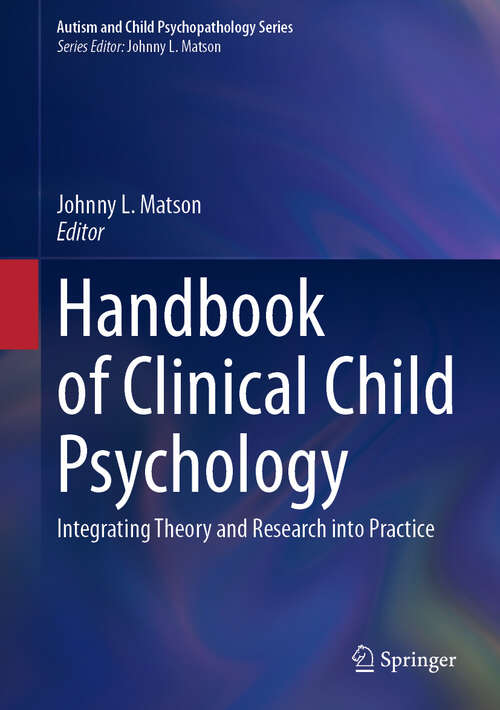 Book cover of Handbook of Clinical Child Psychology: Integrating Theory and Research into Practice (1st ed. 2023) (Autism and Child Psychopathology Series)
