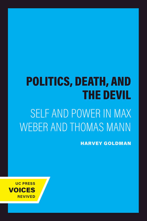 Book cover of Politics, Death, and the Devil: Self and Power in Max Weber and Thomas Mann