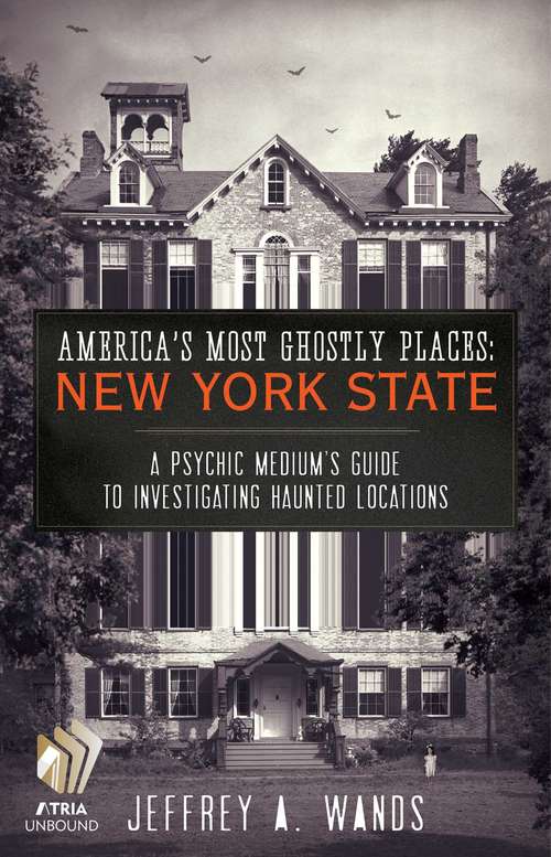 Book cover of America's Most Ghostly Places: New York State: A Psychic Medium's Guide to Investigating Haunted Locations