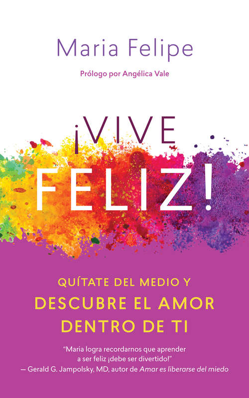 Book cover of Vive Feliz!: Quítate del medio y descubre el amor dentro de ti