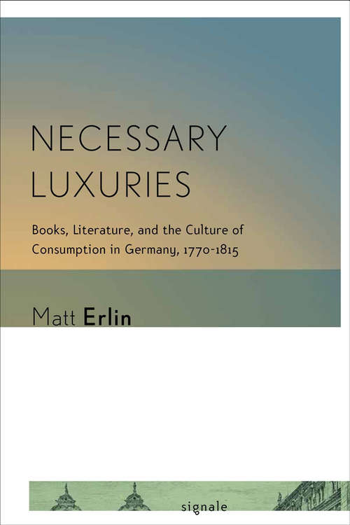 Book cover of Necessary Luxuries: Books, Literature, and the Culture of Consumption in Germany, 1770–1815