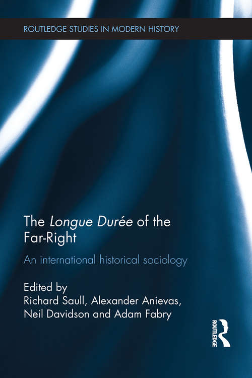 The Longue Durée of the Far-Right: An International Historical Sociology (Routledge Studies in Modern History)