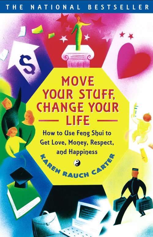 Move Your Stuff, Change Your Life: How to Use Feng Shui to Get Love, Money, Respect and Happiness