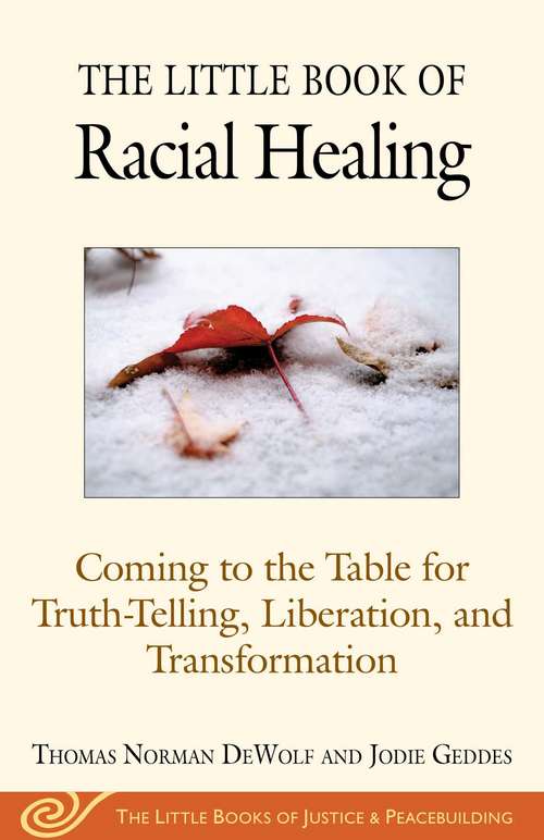 Book cover of The Little Book of Racial Healing: Coming to the Table for Truth-Telling, Liberation, and Transformation (The Little Books of Justice and Peacebui #1)