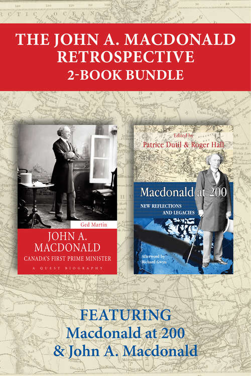 The John A. Macdonald Retrospective 2-Book Bundle: Macdonald at 200 / John A. Macdonald