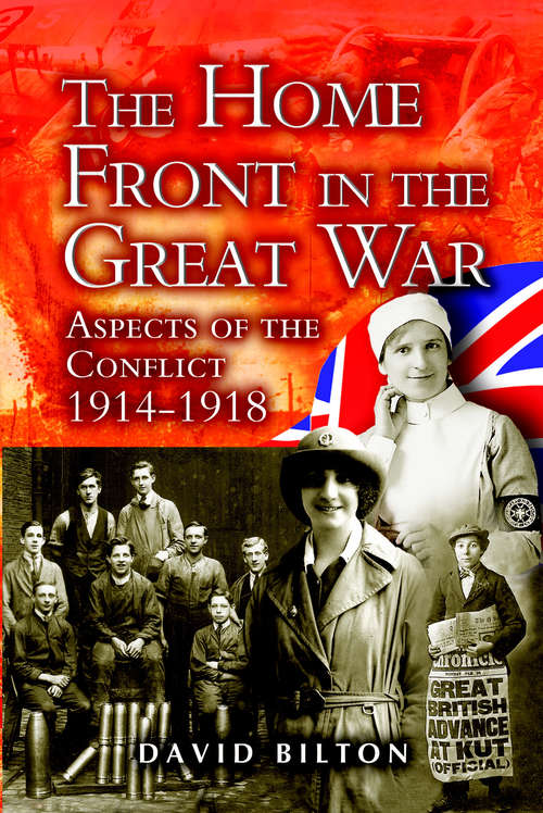 The Home Front in the Great War: Aspects of the Conflicts 1914-1918