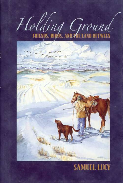 Book cover of Holding Ground: Game Birds, Gun Dogs, Friends, and the Land in Between