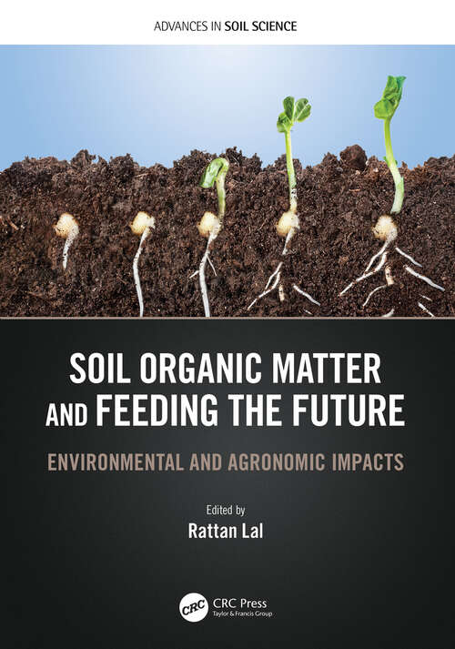 Soil Organic Matter and Feeding the Future: Environmental and Agronomic Impacts (Advances in Soil Science)