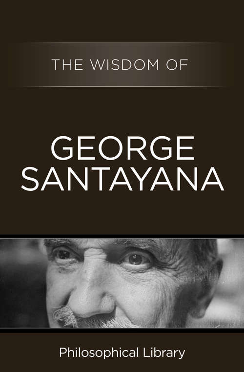 Book cover of The Wisdom of George Santayana (Wisdom)