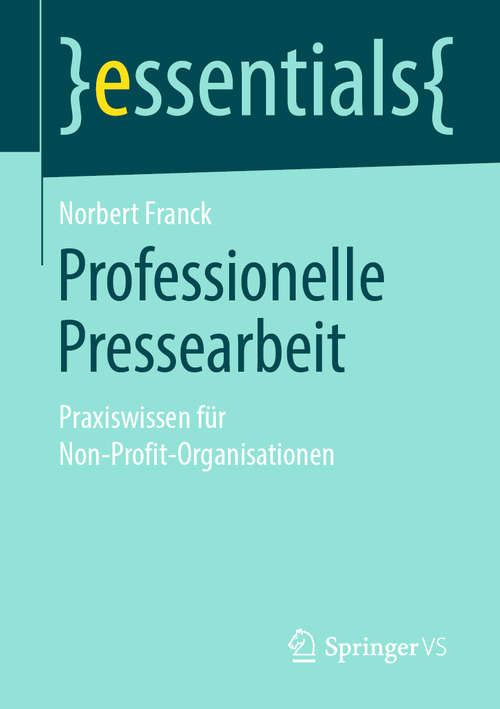Book cover of Professionelle Pressearbeit: Praxiswissen für Non-Profit-Organisationen (1. Aufl. 2019) (essentials)