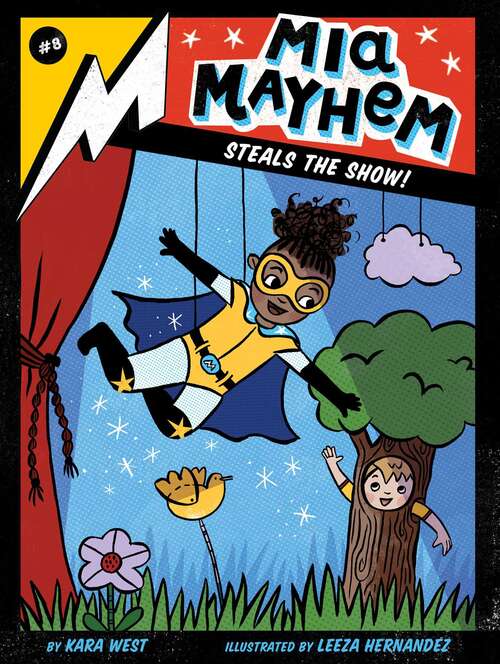 Book cover of Mia Mayhem Steals the Show!: Mia Mayhem Is A Superhero!; Learns To Fly!; Vs. The Super Bully; Breaks Down Walls; Stops Time!; Vs. The Mighty Robot; Gets X-ray Specs; Steals The Show!; And The Super Family Field Day; And The Super Switcheroo (Mia Mayhem #8)